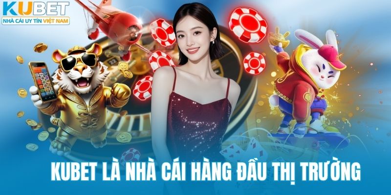 KUBET là nhà cái hàng đầu thị trường