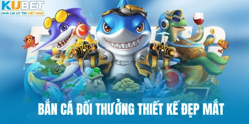 Bắn cá đổi thưởng thiết kế đẹp mắt, đa dạng sinh vật
